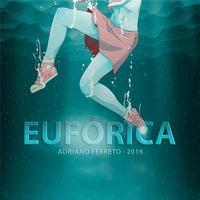 Adriano Ferreto - Eufórica (Set Mix Gyn 2016) by Adriano Ferreto
