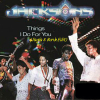 The Jacksons - Things I Do For You (Jagla &amp; Bonk Edit) by Mr Bonkerz