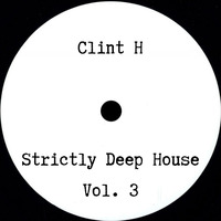 Strictly Deep House Vol. 3 by DJ Clint H