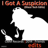 I Got A Suspicion (Disco Tech Rework) [ORE007] by OBM Records Prod.