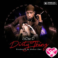 ExOne O - Dirty Thing by Mama Love