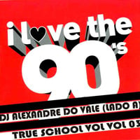 DJ Alexandre Do Vale - True School 90's Vol 03 (Lado A) by Alexandre Do Vale