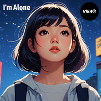 Vik4S - I'm Alone | Lofi Chill Song | The Story of a Beautiful Girl by Vik4S
