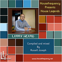 House Legends - Larry Heard (Russell Joseph) by Housefrequency Radio SA