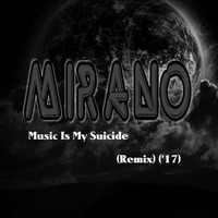 Music Is My Suicide (Remix) ('17) by Mirano