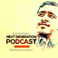 NEXT GENERATION PODCAST(EP -1) - DJ NARWAL by NARWAL