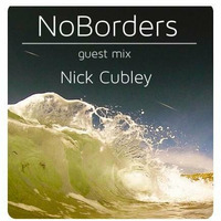NoBorders Guest Mix Nick Cubley 05.08.2015 by NoBorders