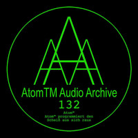 atomTM_audio_Archive #132 by REHEARSAL420