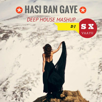 Hasi Ban Gaye - Deep House Mashup - DJ SX &amp; VAAYU by BΛSSKIMΛT