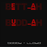 Bett-ah - Budd-ah by Bobby Lloyd