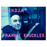 MY TRIBUTE MIX TO GODFATHER of HOUSE FRANKIE KNUCKLES by ALEX DJ A by ALEX.DJ.A