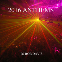 DJ Rob Davis - 2016 Anthems by Rob Davis