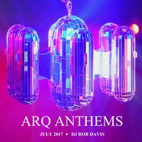 DJ Rob Davis - Arq Anthems July 2017 by Rob Davis