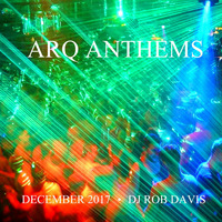 DJ Rob Davis - Arq Anthems December 2017 by Rob Davis