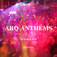 Arq Anthems - October 2018 - DJ Rob Davis by Rob Davis
