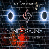 DJ Rob Davis - So Bitchin presents Sydney Sauna: Session 2 by Rob Davis