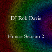 DJ Rob Davis - House: Session 2 by Rob Davis