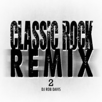 DJ Rob Davis - Classic Rock Remix 2 by Rob Davis