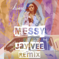 Kiarra - Messy (Jay Vee Remix) by DJ Jay Vee