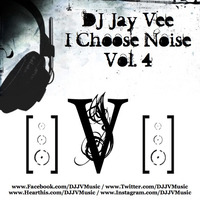 DJ Jay Vee - I Choose Noise Vol. 4 by DJ Jay Vee