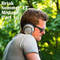 Briak Summer 17' Mixtape # Part 1 by BRIAK