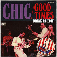 Chic - Good Times (Briak Re-Edit) ** FREE DOWNLOAD ** by BRIAK