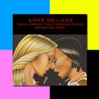 Love De-Luxe - Here Comes That Sound Again (Briak Re-Edit) ** FREE DOWNLOAD ** by BRIAK
