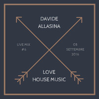Live Mix #6 - Love House Music by Davide Allasina