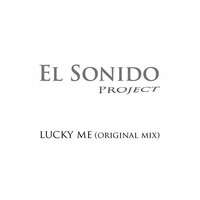El Sonido Project - Lucky Me (Original Mix) by ElSonidoProject
