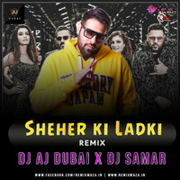Sheher ki ladki (Badshah) Dj Aj Dubai X Dj Samar by DJ SAMAR PATEL