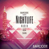 Barcode Taipei Presents Nightlife Radio 004: SHin by DJ Shin