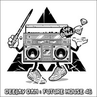 DeeJay Dan - Future House 46 [2018] by DeeJay Dan