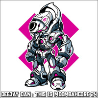 DeeJay Dan - This Is MOOMBAHCORE 24 [2019] by DeeJay Dan