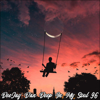 DeeJay Dan - Deep In My Soul 96 [2019] by DeeJay Dan