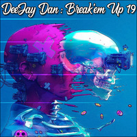 DeeJay Dan - Break'em Up 19 [2019] by DeeJay Dan