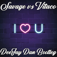 Savage vs Vitaco - I Love You (DeeJay Dan Bootleg) by DeeJay Dan