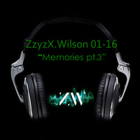 ZzyzX.Wilson 01-16 &quot;Memories pt3&quot; by Z.WIL