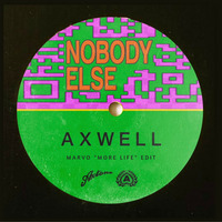 Axwell - Nobody Else (Marvo More Life Edit) by Marvo