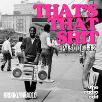 Radio Edit #112 Thats That Shit by Brooklyn Radio