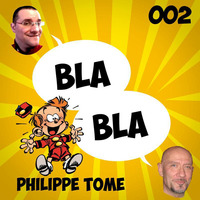 BlaBla - 002 - PhilippeTOME by Plopcast