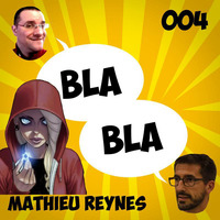 BlaBla - 004 - MathieuREYNES by Plopcast