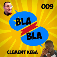 BLABLA - 009 - Clément KEBA by Plopcast