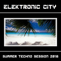 16.07.2016 - Summer Techno Session by Elektronic City