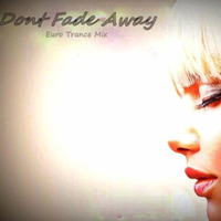 Dont Fade away  Euro Trance Mix by Edward Grant
