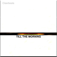Till The Morning by Cleerbeats