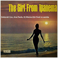 Deborah Cox, Ana Paula, Dj Meme, DjA  final re-samba - The Girl from Ipanema by Digei Antico