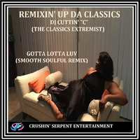 Gotta Lotta Luv (Smooth Soulful Remix) by DJ Cuttin' "C" (The Classics Extremist)