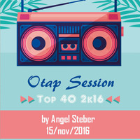otap session top 40 2k16 by angel steber 15nov2016 by angel steber