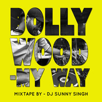 BOLLYWOOD - MY WAY (LockDown Mixtape 2020) DJ SUNNY SINGH by DJ Ssunny