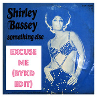 SHIRLEY BASSEY - EXCUSE ME feat. ZEPS Saria & Kings - BYKD EDIT by Bring Your Knitting Disco